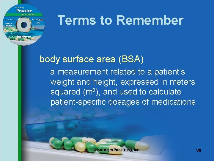 Terms to Remember body surface area (BSA) a measurement related to a patient’s weight