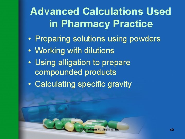 Advanced Calculations Used in Pharmacy Practice • Preparing solutions using powders • Working with