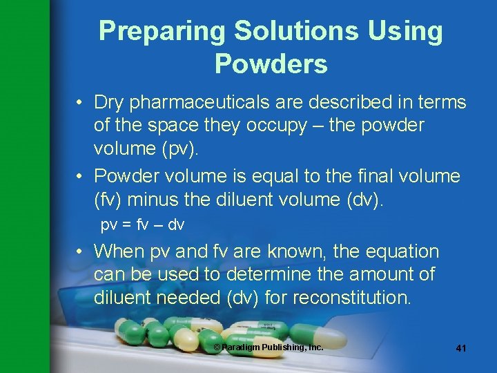 Preparing Solutions Using Powders • Dry pharmaceuticals are described in terms of the space