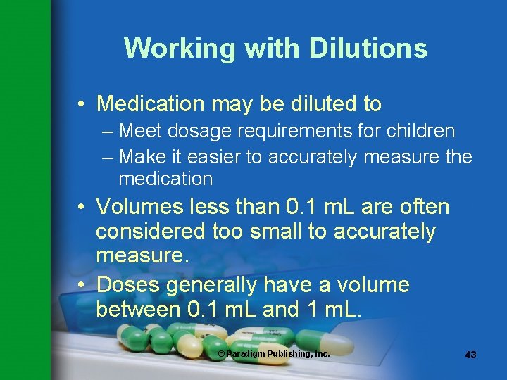 Working with Dilutions • Medication may be diluted to – Meet dosage requirements for