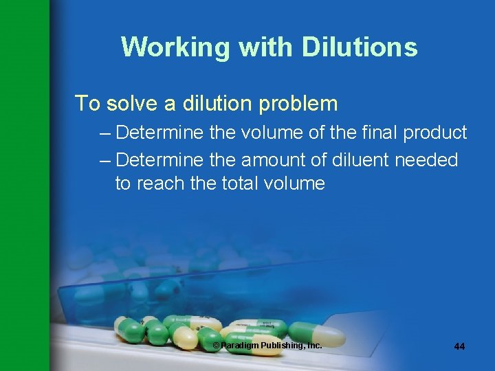 Working with Dilutions To solve a dilution problem – Determine the volume of the