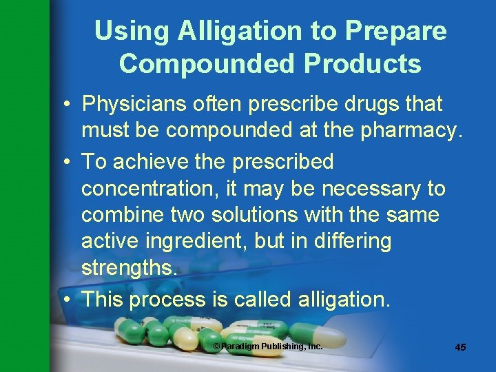 Using Alligation to Prepare Compounded Products • Physicians often prescribe drugs that must be