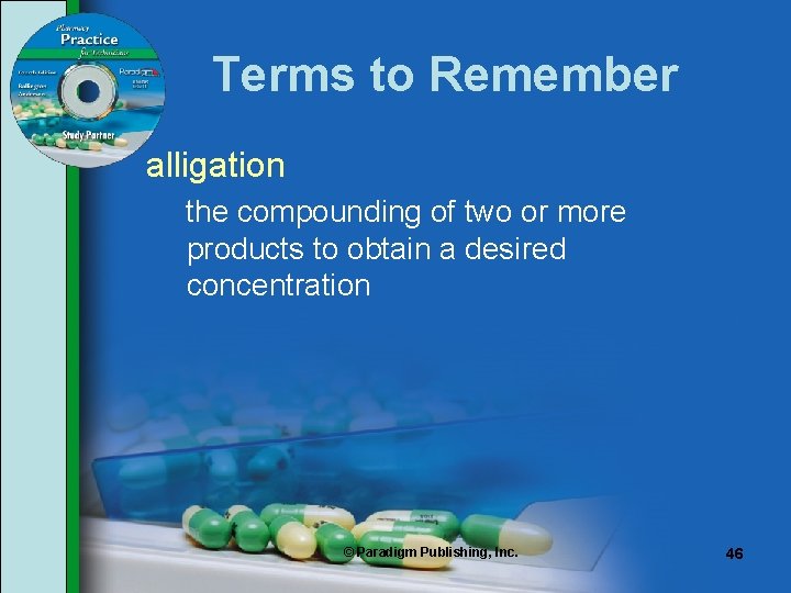 Terms to Remember alligation the compounding of two or more products to obtain a