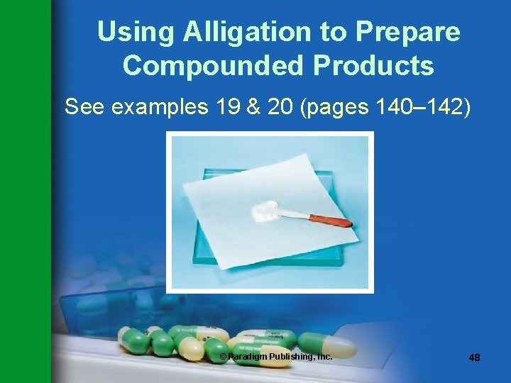 Using Alligation to Prepare Compounded Products See examples 19 & 20 (pages 140– 142)