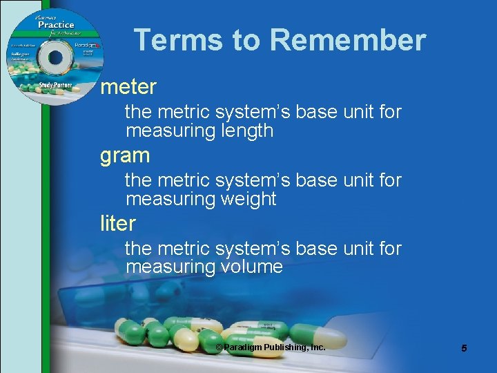 Terms to Remember meter the metric system’s base unit for measuring length gram the