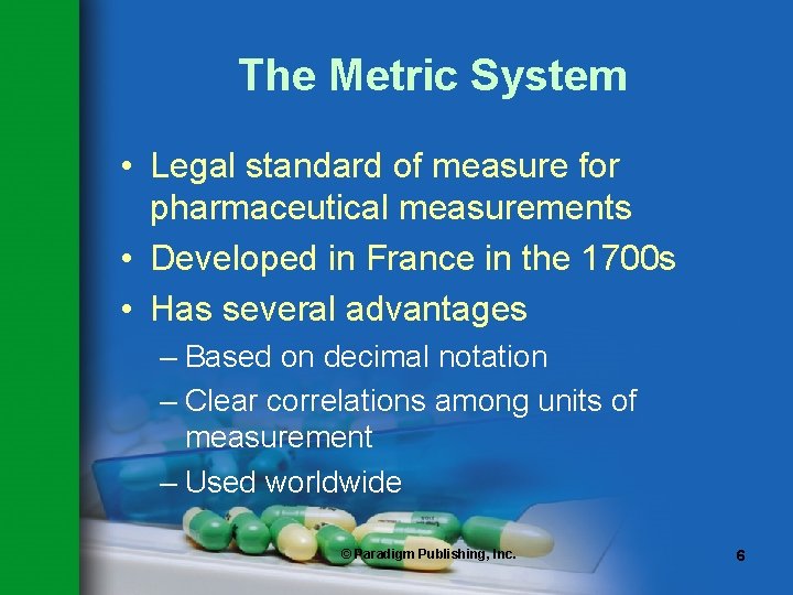 The Metric System • Legal standard of measure for pharmaceutical measurements • Developed in