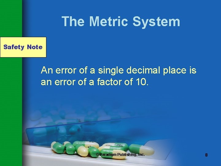 The Metric System Safety Note An error of a single decimal place is an