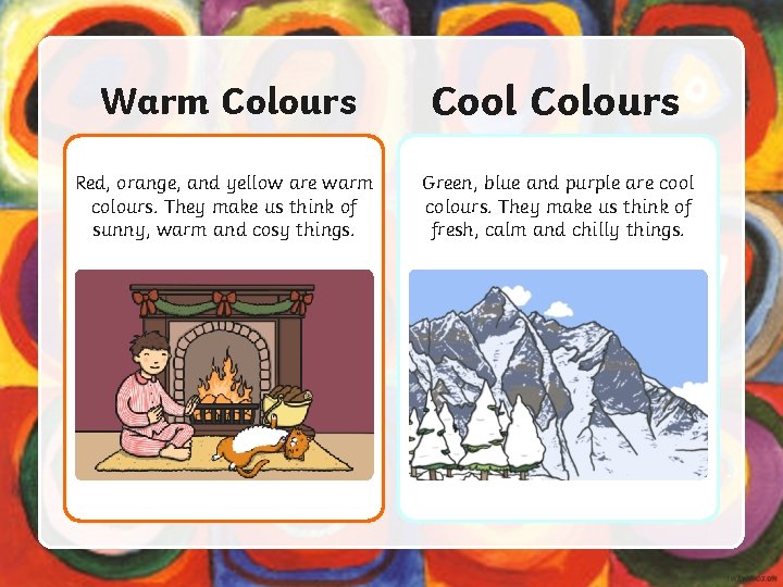 Warm Colours Cool Colours Red, orange, and yellow are warm colours. They make us