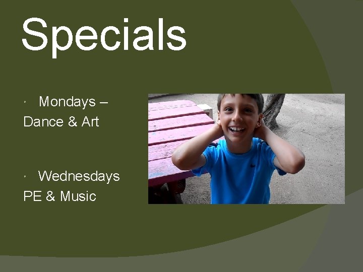 Specials Mondays – Dance & Art Wednesdays PE & Music 