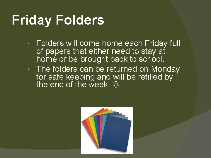 Friday Folders will come home each Friday full of papers that either need to
