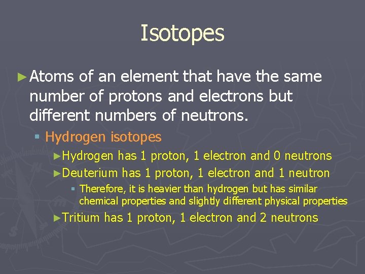 Isotopes ► Atoms of an element that have the same number of protons and