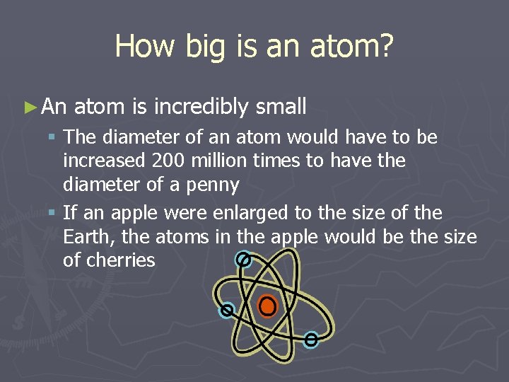 How big is an atom? ► An atom is incredibly small § The diameter