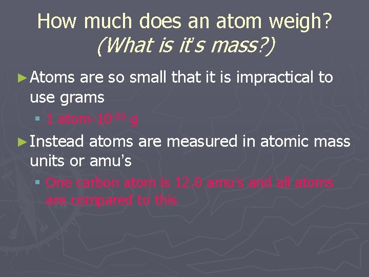 How much does an atom weigh? (What is it’s mass? ) ► Atoms are