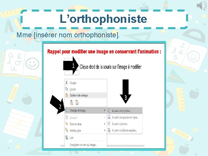 L’orthophoniste Mme [insérer nom orthophoniste]. 