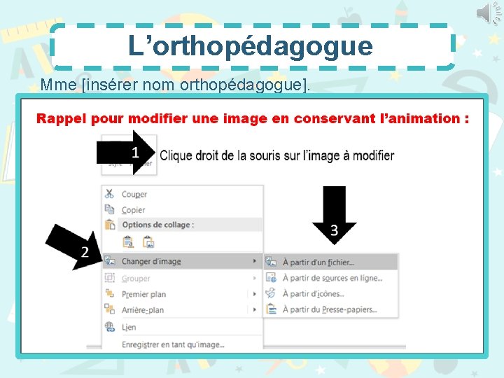 L’orthopédagogue Mme [insérer nom orthopédagogue]. 