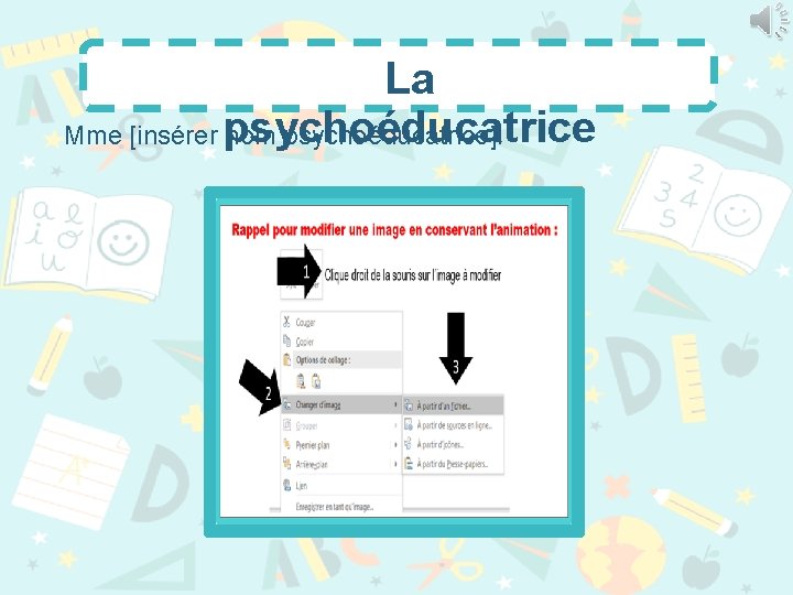 La Mme [insérer psychoéducatrice nom psychoéducatrice]. 