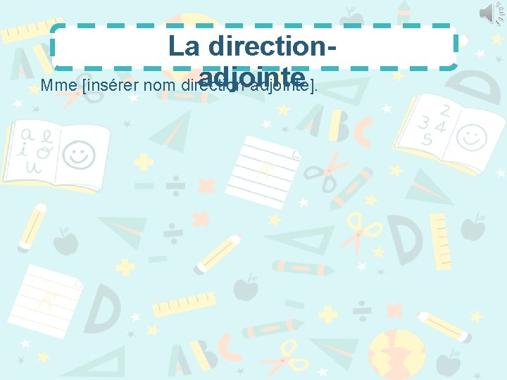 La directionadjointe Mme [insérer nom direction-adjointe]. 