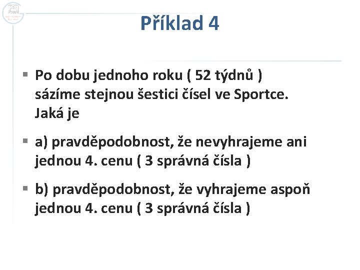 Příklad 4 § Po dobu jednoho roku ( 52 týdnů ) sázíme stejnou šestici