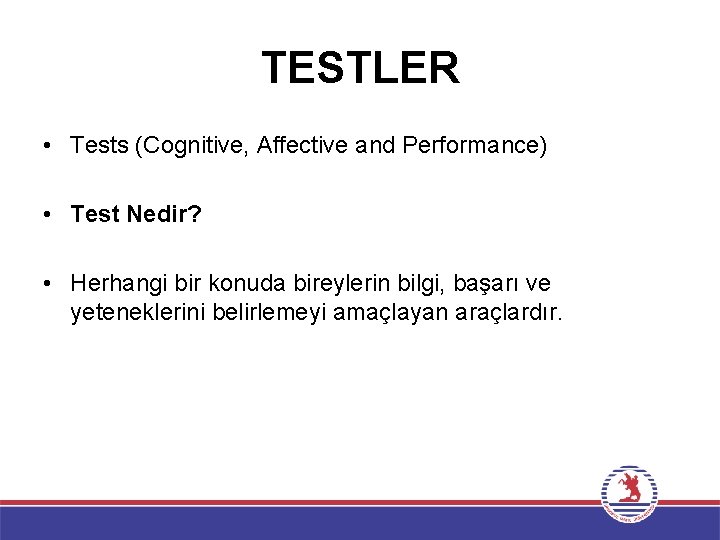 TESTLER • Tests (Cognitive, Affective and Performance) • Test Nedir? • Herhangi bir konuda
