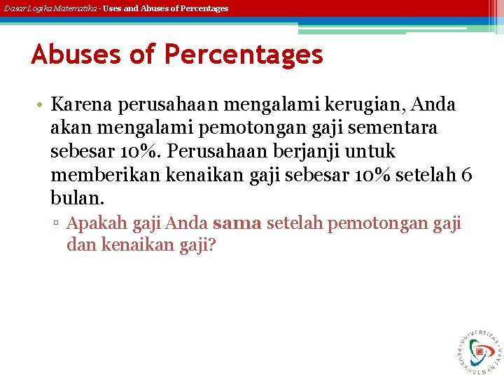 Dasar Logika Matematika - Uses and Abuses of Percentages • Karena perusahaan mengalami kerugian,