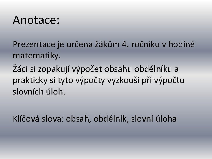 Anotace: Prezentace je určena žákům 4. ročníku v hodině matematiky. Žáci si zopakují výpočet