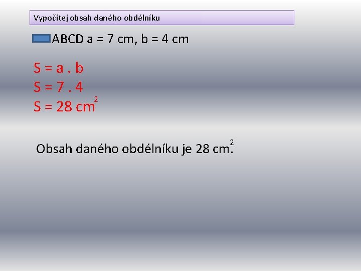 Vypočítej obsah daného obdélníku ABCD a = 7 cm, b = 4 cm S=a.