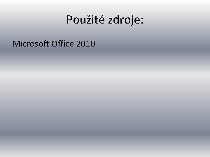 Použité zdroje: Microsoft Office 2010 