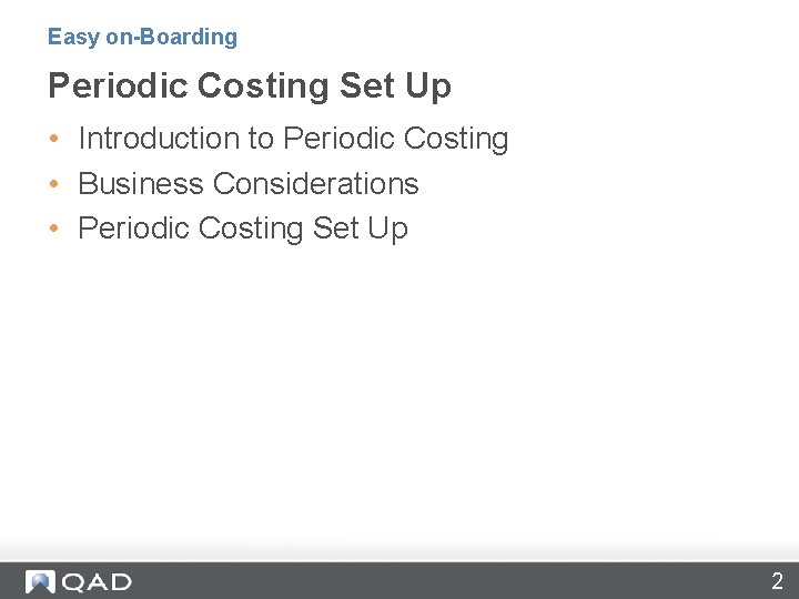 Easy on-Boarding Periodic Costing Set Up • Introduction to Periodic Costing • Business Considerations