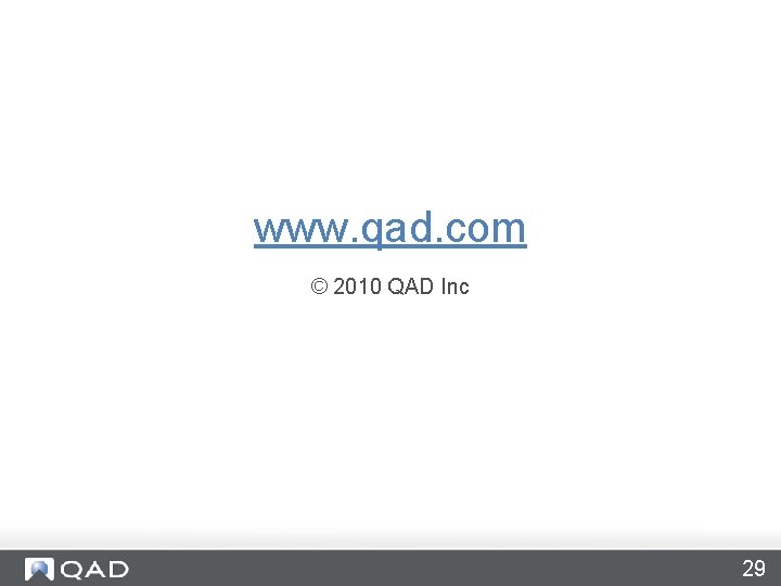 www. qad. com © 2010 QAD Inc 29 