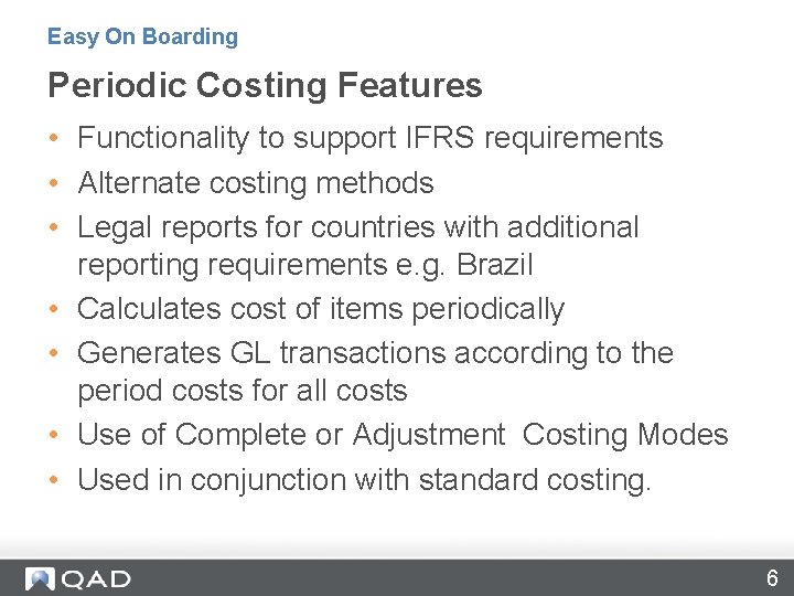 Easy On Boarding Periodic Costing Features • Functionality to support IFRS requirements • Alternate