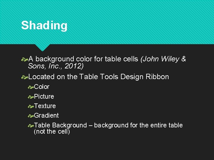 Shading A background color for table cells (John Wiley & Sons, Inc. , 2012) Shading A background color for table cells (John Wiley & Sons, Inc. , 2012)