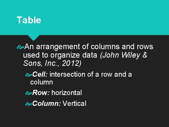 Table An arrangement of columns and rows used to organize data (John Wiley & Table An arrangement of columns and rows used to organize data (John Wiley &