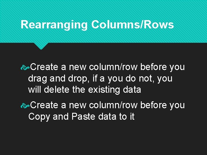 Rearranging Columns/Rows Create a new column/row before you drag and drop, if a you Rearranging Columns/Rows Create a new column/row before you drag and drop, if a you