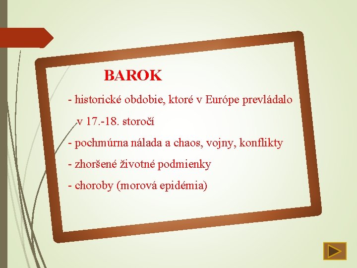 BAROK - historické obdobie, ktoré v Európe prevládalo v 17. -18. storočí - pochmúrna