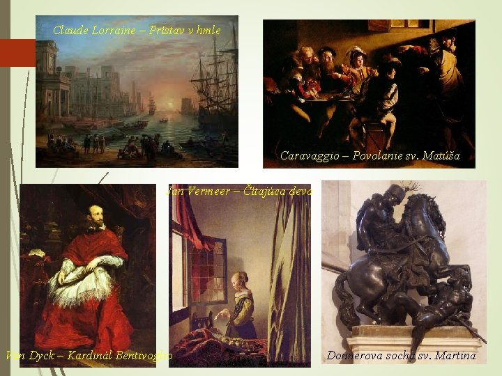 Claude Lorraine – Prístav v hmle Caravaggio – Povolanie sv. Matúša Jan Vermeer –