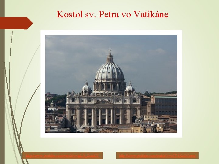 Kostol sv. Petra vo Vatikáne http: //www. youtube. com/watch? v=lp. LN_Zois. KY http: //www.