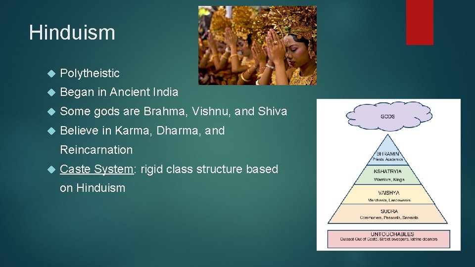 Hinduism Polytheistic Began in Ancient India Some gods are Brahma, Vishnu, and Shiva Believe