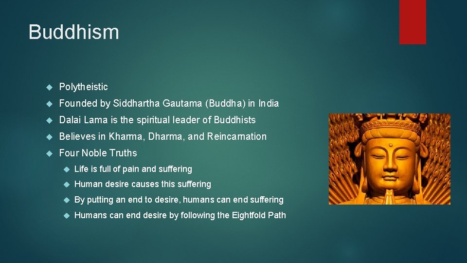 Buddhism Polytheistic Founded by Siddhartha Gautama (Buddha) in India Dalai Lama is the spiritual