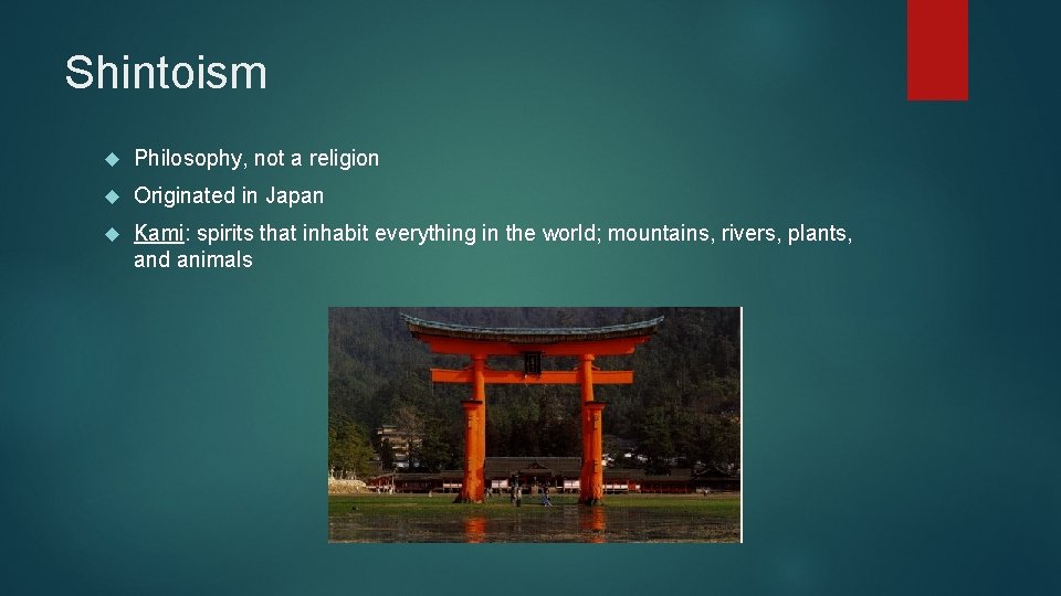 Shintoism Philosophy, not a religion Originated in Japan Kami: spirits that inhabit everything in