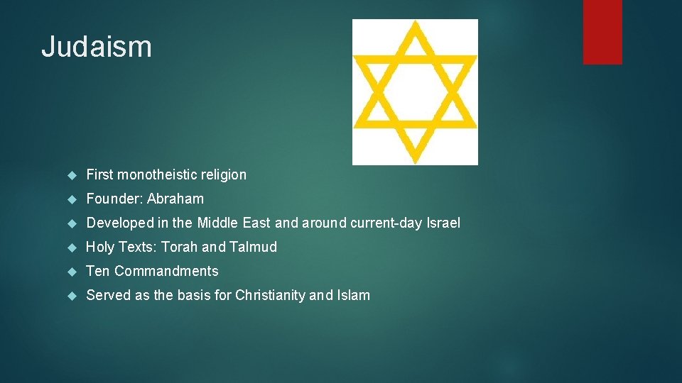Judaism First monotheistic religion Founder: Abraham Developed in the Middle East and around current-day
