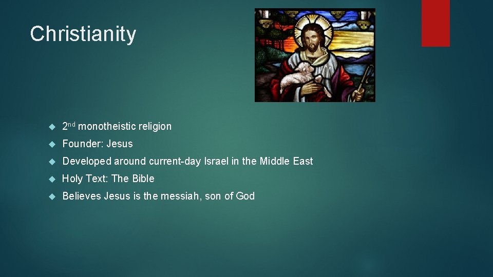 Christianity 2 nd monotheistic religion Founder: Jesus Developed around current-day Israel in the Middle