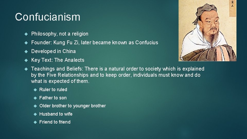 Confucianism Philosophy, not a religion Founder: Kung Fu Zi, later became known as Confucius