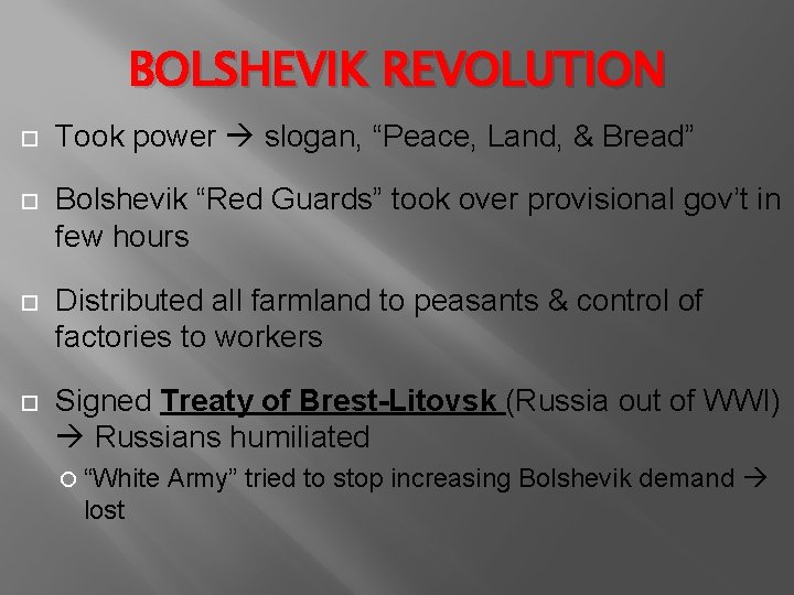 BOLSHEVIK REVOLUTION Took power slogan, “Peace, Land, & Bread” Bolshevik “Red Guards” took over