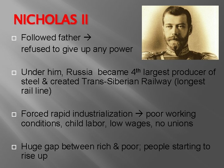 NICHOLAS II Followed father refused to give up any power Under him, Russia became