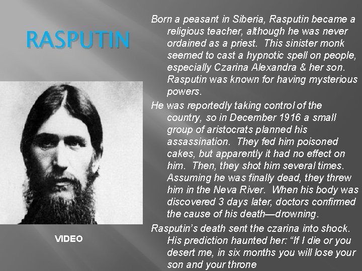 RASPUTIN VIDEO Born a peasant in Siberia, Rasputin became a religious teacher, although he