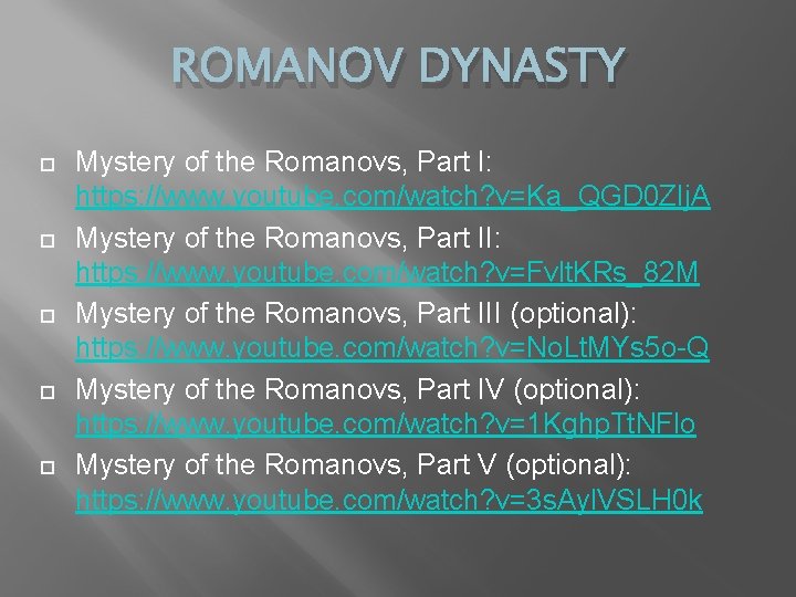 ROMANOV DYNASTY Mystery of the Romanovs, Part I: https: //www. youtube. com/watch? v=Ka_QGD 0