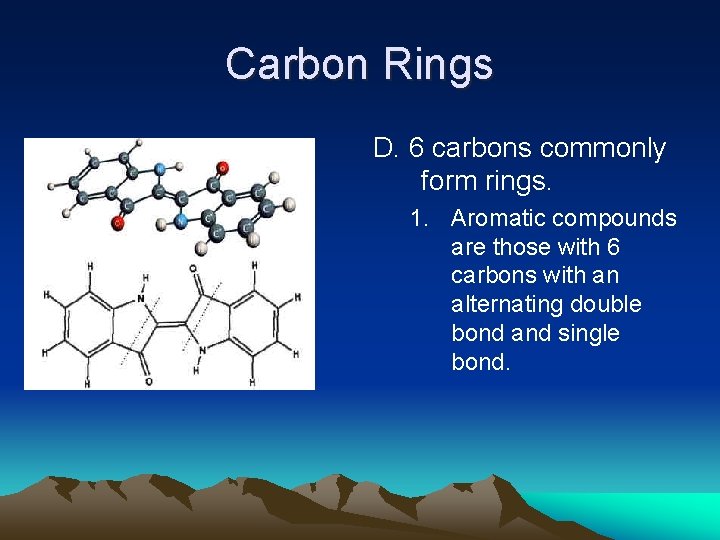 Carbon Rings D. 6 carbons commonly form rings. 1. Aromatic compounds are those with