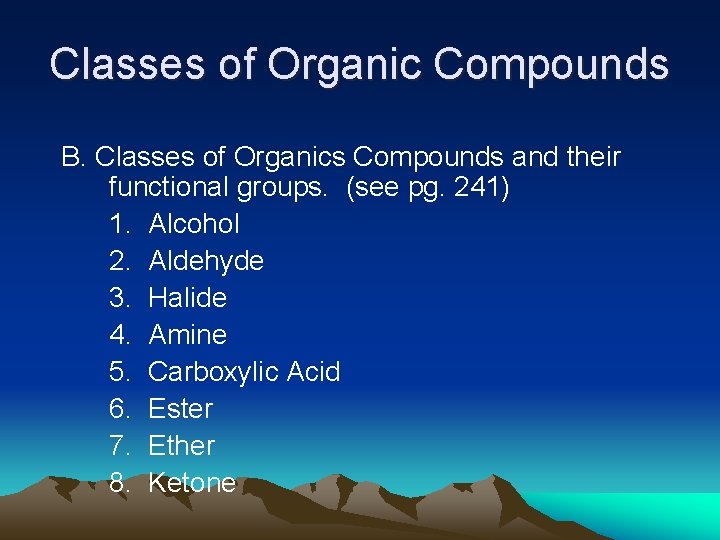 Classes of Organic Compounds B. Classes of Organics Compounds and their functional groups. (see