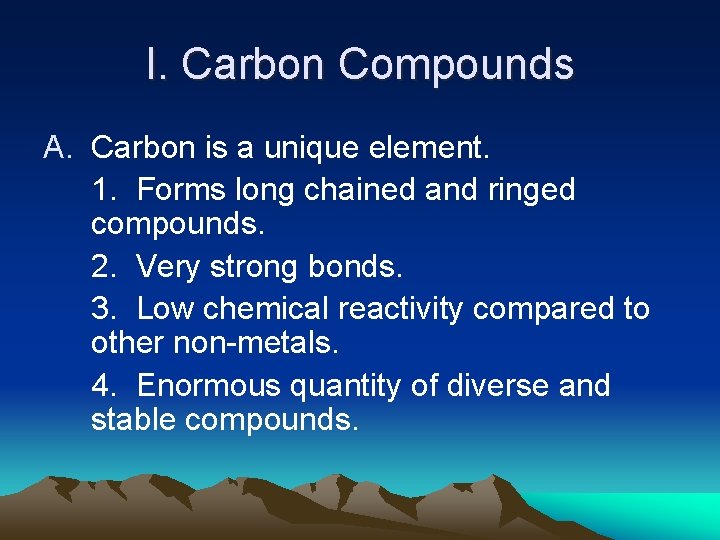 I. Carbon Compounds A. Carbon is a unique element. 1. Forms long chained and