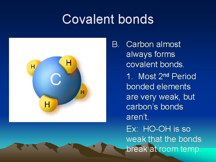 Covalent bonds B. Carbon almost always forms covalent bonds. 1. Most 2 nd Period